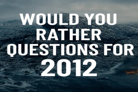 Would You Rather Questions for 2012