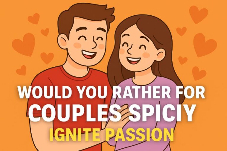 Would You Rather Questions for Couples Spicy - Ignite Passion