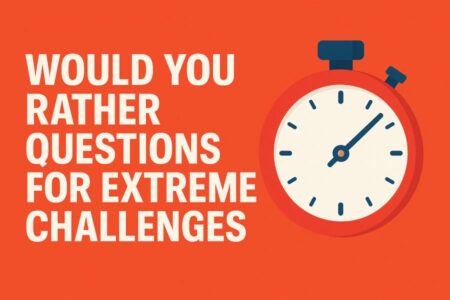 Would You Rather Questions for Extreme Challenges