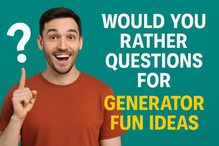Would You Rather Questions for Generator Fun Ideas