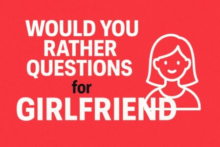 Would You Rather Questions for Girlfriend