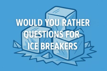 Would You Rather Questions for Ice Breakers