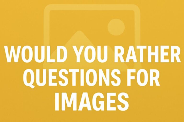 Would You Rather Questions for Juicy Conversations..
