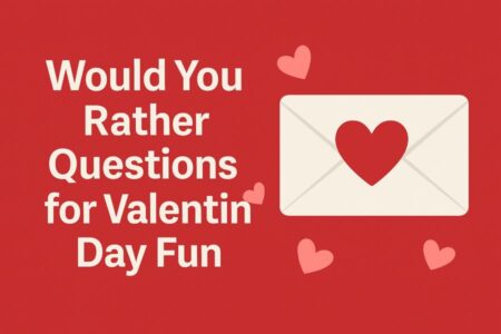 Would You Rather Questions for Valentine's Day Fun