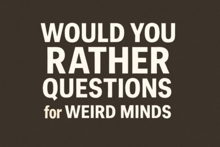 Would You Rather Questions for Weird Minds