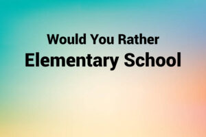 would you rather elementary school
