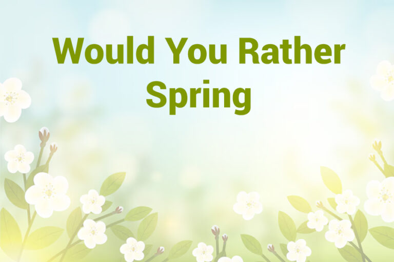 Would You Rather Spring: Fun Questions & Game Ideas for Springtime would you rather spring